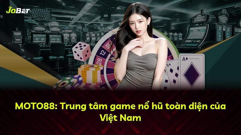 MOTO88: Trung tâm game nổ hũ toàn diện của Việt Nam