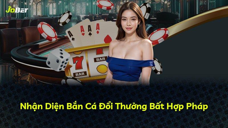 Nhận Diện Bắn Cá Đổi Thưởng Bất Hợp Pháp