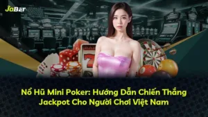 Nổ Hũ Mini Poker: Hướng Dẫn Chiến Thắng Jackpot Cho Người Chơi Việt Nam