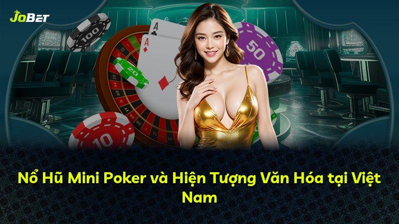 Nổ Hũ Mini Poker và Hiện Tượng Văn Hóa tại Việt Nam