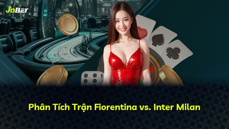 Phân Tích Trận Fiorentina vs. Inter Milan