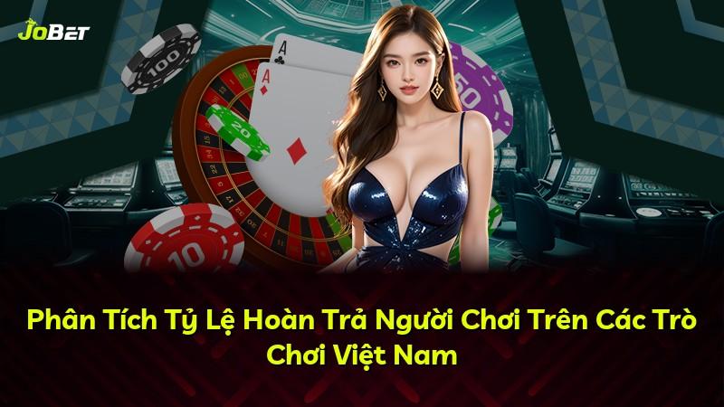 Phân Tích Tỷ Lệ Hoàn Trả Người Chơi Trên Các Trò Chơi Việt Nam
