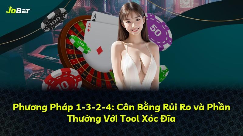 Phương Pháp 1-3-2-4: Cân Bằng Rủi Ro và Phần Thưởng Với Tool Xóc Đĩa