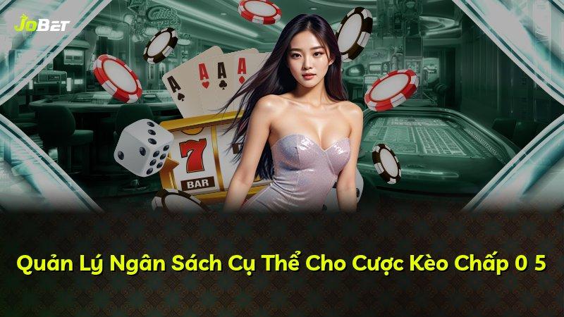 Quản Lý Ngân Sách Cụ Thể Cho Cược Kèo Chấp 0 5