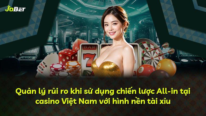Quản lý rủi ro khi sử dụng chiến lược All-in tại casino Việt Nam với hình nền tài xỉu