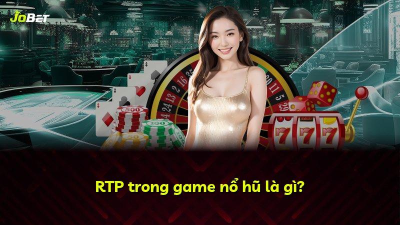 RTP trong game nổ hũ là gì?