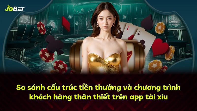 So sánh cấu trúc tiền thưởng và chương trình khách hàng thân thiết trên app tài xỉu