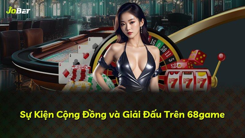 Sự Kiện Cộng Đồng và Giải Đấu Trên 68game