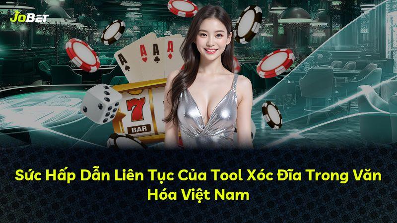 Sức Hấp Dẫn Liên Tục Của Tool Xóc Đĩa Trong Văn Hóa Việt Nam