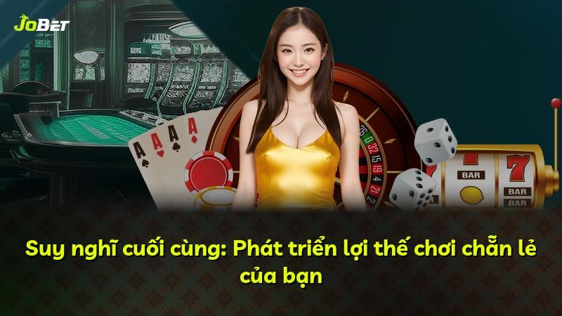 Suy nghĩ cuối cùng: Phát triển lợi thế chơi chẵn lẻ của bạn