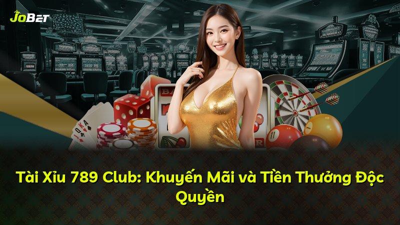 Tài Xỉu 789 Club: Khuyến Mãi và Tiền Thưởng Độc Quyền