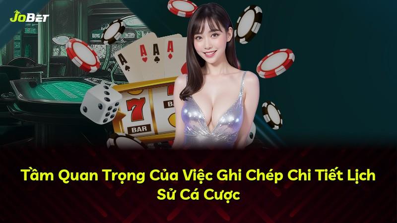 Tầm Quan Trọng Của Việc Ghi Chép Chi Tiết Lịch Sử Cá Cược