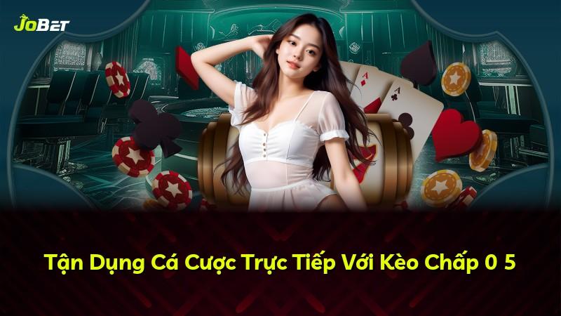 Tận Dụng Cá Cược Trực Tiếp Với Kèo Chấp 0 5