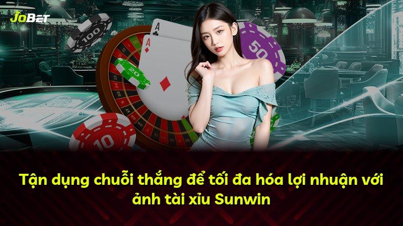 Tận dụng chuỗi thắng để tối đa hóa lợi nhuận với ảnh tài xỉu Sunwin