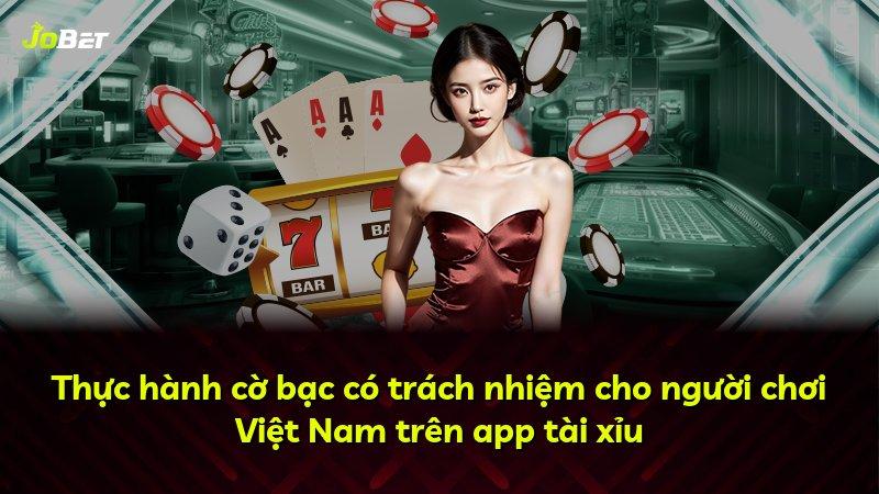 Thực hành cờ bạc có trách nhiệm cho người chơi Việt Nam trên app tài xỉu