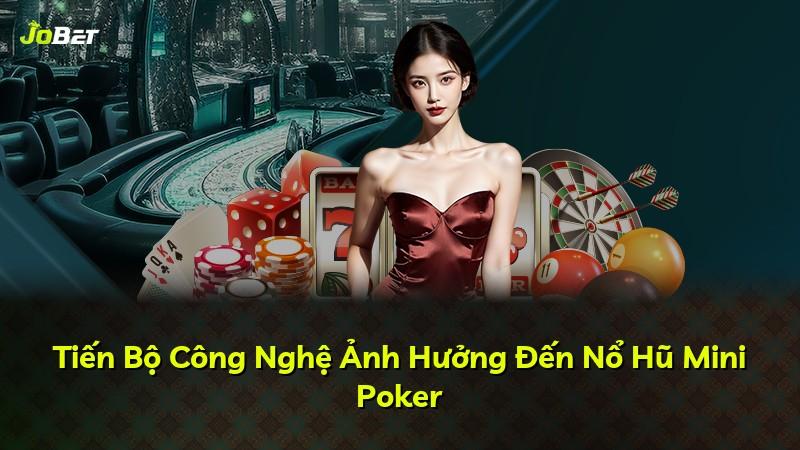 Tiến Bộ Công Nghệ Ảnh Hưởng Đến Nổ Hũ Mini Poker