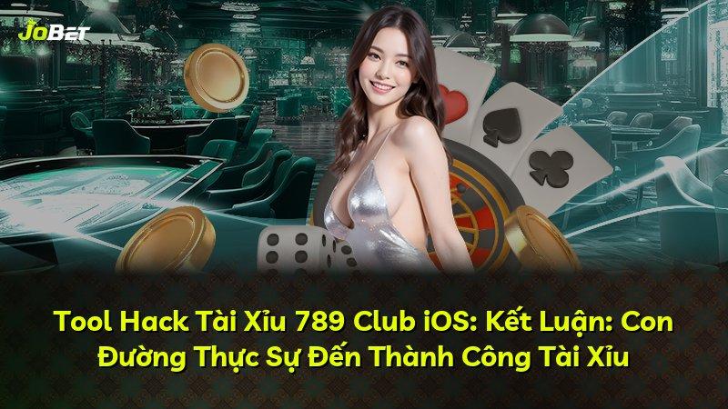 Tool Hack Tài Xỉu 789 Club iOS: Kết Luận: Con Đường Thực Sự Đến Thành Công Tài Xỉu