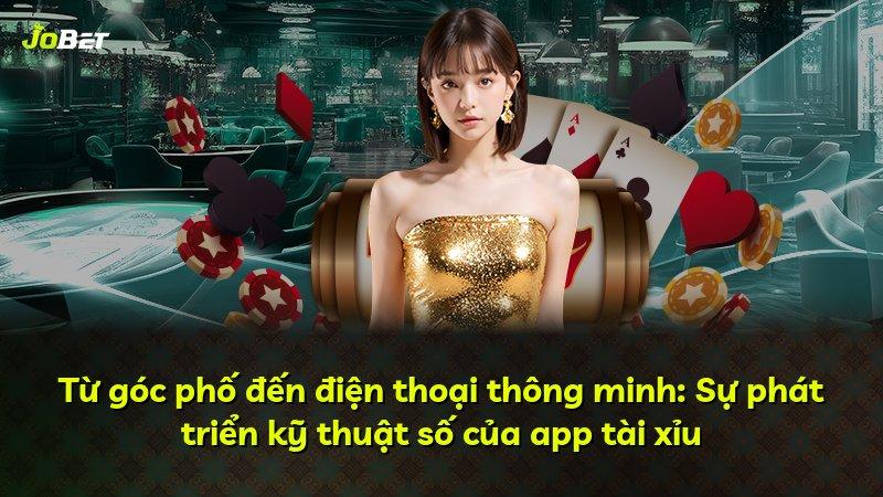 Từ góc phố đến điện thoại thông minh: Sự phát triển kỹ thuật số của app tài xỉu