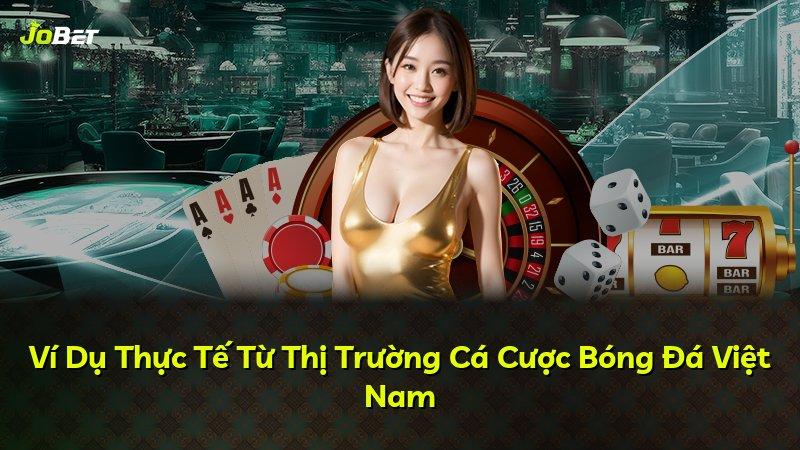 Ví Dụ Thực Tế Từ Thị Trường Cá Cược Bóng Đá Việt Nam