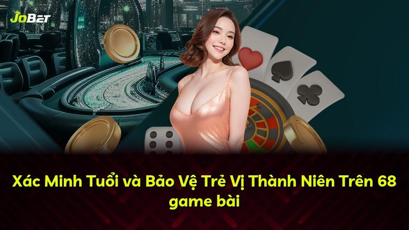 Xác Minh Tuổi và Bảo Vệ Trẻ Vị Thành Niên Trên 68 game bài