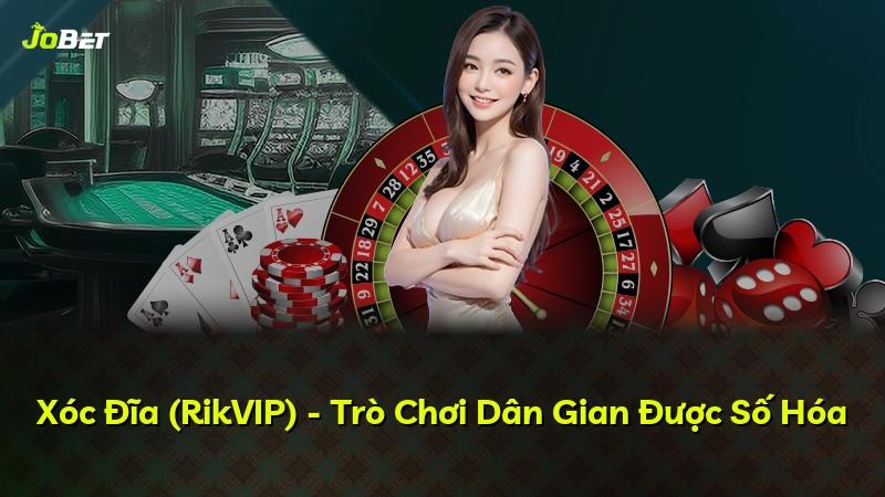 Xóc Đĩa (RikVIP) - Trò Chơi Dân Gian Được Số Hóa