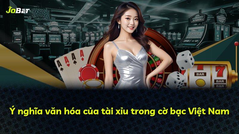 Ý nghĩa văn hóa của tài xỉu trong cờ bạc Việt Nam