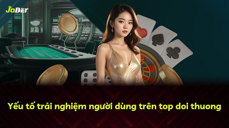 Yếu tố trải nghiệm người dùng trên top doi thuong